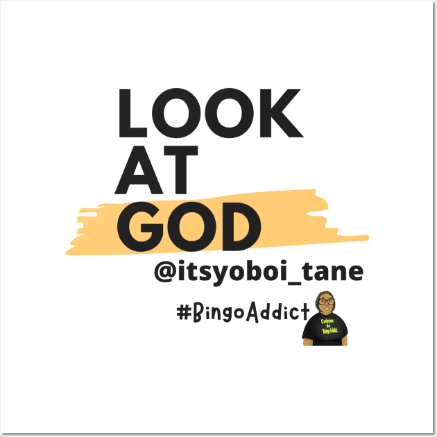 Look At God - itsyoboi_tane Wall Art by Confessions Of A Bingo Addict